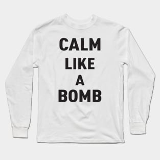 KEEP CALM LIKE A BOMB Long Sleeve T-Shirt